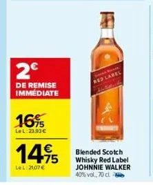 2€  de remise immédiate  16%  lel: 23.93€  14,95  le l: 21.07 €  red label  blended scotch whisky red label johnnie walker 40% vol., 70 cl 