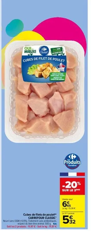 oui e mieux! classic  cubes de filet de poulet  sand  antibiotione  pochou sans cm-8,9 respect du  cubes de filets de poulet carrefour classic' nouri sans ogm (<0990), traitement sans antibiotiques,  