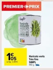 165  1€  le kg: 2.39 €  premier prix  simple haricots entatoa pervenomen nokcien  lini  haricots verts très fins simpl 440 g 