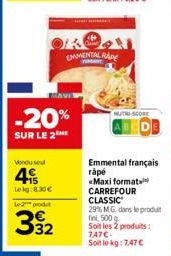 Vendu sel  415  -20%  SUR LE 2  Lekg: 8.30€  le 2 prod  392  EMMENTAL RADE  NUTRI-SCORE  Emmental français rápé «Maxi format CARREFOUR CLASSIC  29% MG dans le produit fini, 500 g Soit les 2 produits: 