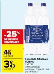 -25%  de remise immediate  458  lel: 183 €  343  lel:lc  fi  lorina limonade artisanale  2x1,25l  limonade artisanale lorina 2x1,25l  autres variétés ou grammages disponibles à des pridents 