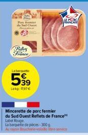 Pore fermier de Sud-Ouest  Refers France  La boquete  Lekg: 1797€  Mincerette de porc fermier  du Sud Ouest Reflets de France Label Rouge  La barquete de pièces-300g  Au rayon Boucherie solate tresenc