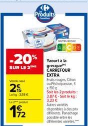 -20%  SUR LE 2  Venda seu  29  Lekg: 3,58 €  Le 2 produt  192  NUTRI-SCORE  Yaourt à la grecque CARREFOUR EXTRA Fruits rouges, Citron ou Péchepassion, 4 x509 Soit les 2 produits: 3,87 C-Soit le kg: 3,