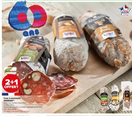 debroas  2+1  offert  cave à saucissons debroas  différentes variétés disponibles  la pièce 180g  panachage possible. la remise s'applique sur le moins  cher des produits aurayon charcuterie libre-ser