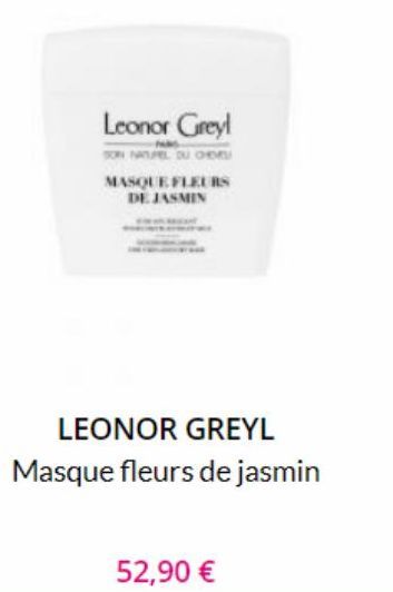Leonor Greyl  SON NATUPEL DU OHDE MASQUE FLEURS DE JASMIN  52,90 €  LEONOR GREYL Masque fleurs de jasmin 