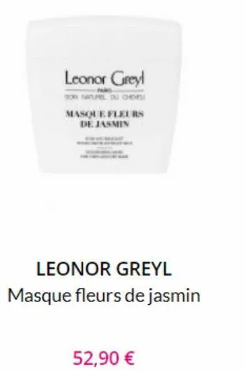 leonor greyl  son natupel du ohde masque fleurs de jasmin  52,90 €  leonor greyl masque fleurs de jasmin 