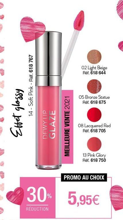 Effet glossy  14 Soft Pink - Réf. 618 767  DEWY LIP GLAZE  MEILLEURE VENTE 2021  02 Light Beige Réf. 618 644  05 Bronze Statue Réf. 618 675  08 Lacquered Red  Réf. 618 705  13 Pink Glory Réf. 618 750 