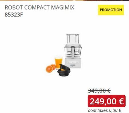 PROMOTION  349,00 € 249,00 €  dont taxes 0,30 € 