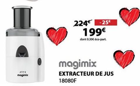 juice 2 mogimix  224€ -25€ 199€  dont 0.30€ éco-part.  magimix  EXTRACTEUR DE JUS  18080F  