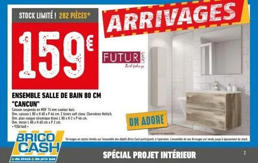 brico cash  + de stock+de prix bas  stock limité ! 282 pièces  159€  ensemble salle de bain 80 cm  "cancun"  caisson suspendu en mdf 15 mm couleur bois  dim. caisson l80 x h 60 x p 46 cm. 2 tiroirs so