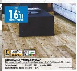 LEM  1611  10020 LE CARTON  Passat  IMPORTANT GROUPE&  GRÈS EMAILLE TARIMA NATURAL  Dimcana 28.5x61.5 cm (p. 1.5 mm Le carton de 1.13 m². Pins10x15cm  Tarima Natural  92823839 16611 le carton 1820  La