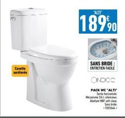 Cuvette surélevée  "ALTI  18990  SANS BRIDE: ENTRETIEN FACILE  ONDOO  PACK WC "ALTI Sorte horizontale Mecanisme 36 Llencies Abattant MDF soft close  Sans bride -92033444 