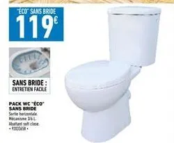 "éco sans bride  119€  sans bride: entretien facile  pack wc "eco" sans bride serie betale mécanisme 316l abatant soft close 