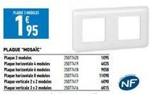 PLASMOD  195  Plaque Plaque  PLAQUE "MOSAIC  Plaque 2 modules Plaquelle  25077428  75077419  modules 25077418 modules  25077415  25077417  25077416  1495  4425  9450  1190  4490  4415  NF 
