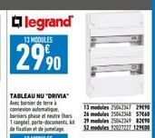 legrand  13 MODULES  2990  13 modules 25042347 29090  TABLEAU NU "DRIVIA Avec bornier de terre à connexion automatiqu basiers phase et neutre hors 26 modules 25042348 5760 Trangtel porte-documents, ki