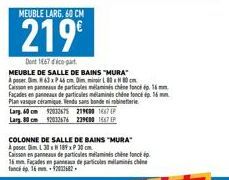 MEUBLE LARG. 60 CM  219€  Dont 1867 déco-part  MEUBLE DE SALLE DE BAINS "MURA"  A poser Om63 x P 46 cm Dim minir  Casson en panneau de particules mélaminés chèn foncé 16mm Facades en panneaux de parti