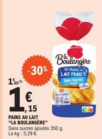 1,65m  -30%  ,15  PAINS AU LAIT "LA BOULANGÈRE" Sans sucres ajoutés 350 g. Le kg: 3,29 €.  Boulangère  10 Pains LAIT FRAIS Sans Sucres  NEGAR  CO 