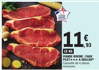 VIANDE BOVINE FRANÇAISE  11.  LE KG  VIANDE BOVINE: FAUX FILET A GRILLER Caissette de 4 pièces minimum,  ,93 