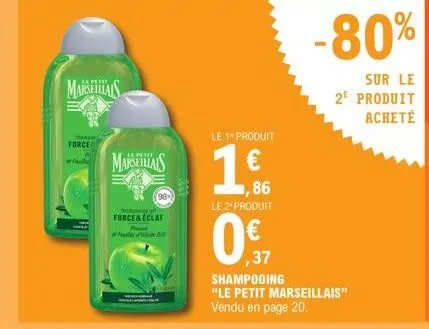 marseillais  force  marseillais  96  speg pe  force & eclat  le 1 produit  1,86 le 2º produit  0€  0% 37  shampooing "le petit marseillais" vendu en page 20.  -80%  sur le 2e produit acheté 