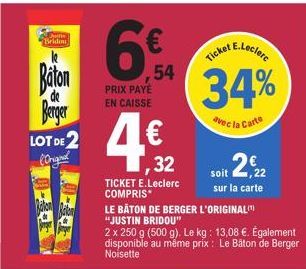 Outle  Baton Berger  LOT DE 2 (Ong  6%  54 PRIX PAYÉ EN CAISSE  4.€  32  TICKET E.Leclerc COMPRIS*  LE BÂTON DE BERGER L'ORIGINAL "JUSTIN BRIDOU"  2 x 250 g (500 g). Le kg: 13,08 €. Également disponib