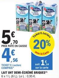 Délisse Deline  Demi ecrème  Demi  BONEME  ,56  TICKET E.Leclerc COMPRIS  5€  ,70 PRIX PAYÉ EN CAISSE  Ticket E  E.Leclerc  Délisse Demi  écrème  20%  avec la Carte  soit ,14  sur la carte  LAIT UHT D