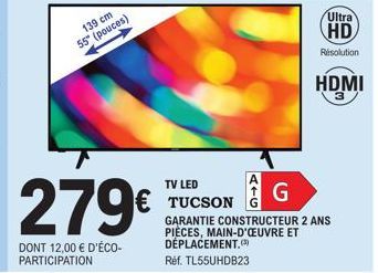 139 cm 55° (pouces)  279€  DONT 12,00 € D'ÉCO-PARTICIPATION  Ultra  HD  Resolution  HDMI 