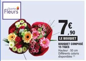 quartier  € ,90  le bouquet  bouquet composé 15 tiges  hauteur: 50 cm différents coloris disponibles (¹) 