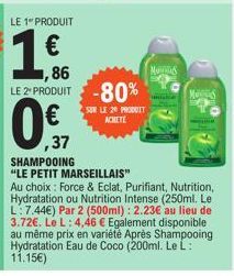 LE 1" PRODUIT  1.ff.  1,86 LE 2º PRODUIT -80%  SUR LE 20 PRODUIT ACHETE  ,37 SHAMPOOING  "LE PETIT MARSEILLAIS"  MS  miskie  uma  Au choix: Force & Eclat, Purifiant, Nutrition, Hydratation ou Nutritio