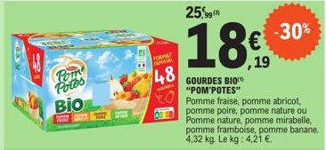 Pom Potes  Bio  FORMAT IXPOLIA  48  S  25,990  18€  GOURDES BIO "POM'POTES" Pomme fraise, pomme abricot, pomme poire, pomme nature ou Pomme nature, pomme mirabelle, pomme framboise, pomme banane. 4,32