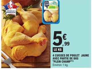 VOLAILLE  FRANCAISE  Lone  ,99  LE KG  4 CUISSES DE POULET JAUNE AVEC PARTIE DE DOS "PLEIN CHAMP" Environ 1 kg. 