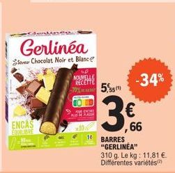 ENCAS EQUILIBRE  Gerlinéa  Se Chocolat Noir et Blance  -70%  NOUVELLE  RECETTE  5,55  € ,66  -34%  1 BARRES "GERLINEA" 310 g. Le kg: 11,81 €. Différentes variétés) 