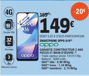 (4g)  double sim  32  go  stockage  3  mémoire interne  6,52" (pouces)  oppo a16  oppo  169  149€  dont 0,02 € d'éco-participation smartphone oppo a16²)  oppo  • triple capteur photo 13+2+2 mp. - batt