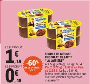 LE 1" PRODUIT  16  1,19 -60%  LE 2º PRODUIT SUR LE 2 PRODUIT  ACHETE  0.  48  Melfior  Laitiere facrat Mousse  Microne PARA  SECRET DE MOUSSE CHOCOLAT AU LAIT "LA LAITIÈRE"  4 X 59g (236 g). Le kg : 5