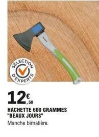 oexperts  12€  1.250  hachette 600 grammes "beaux jours" manche bimatière. 