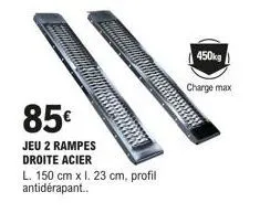 85€  jeu 2 rampes droite acier  l. 150 cm x l. 23 cm, profil antidérapant..  450kg  charge max 