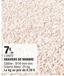 7%  L'UNITÉ  GRAVIERS DE MARBRE Calibre: 8/16 mm env. Coloris blanc. 25 kg. Le kg au prix de 0,30 €. 