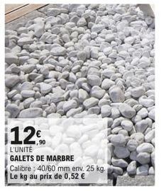 12%  L'UNITÉ  GALETS DE MARBRE  Calibre: 40/60 mm env. 25 kg.  Le kg au prix de 0,52 € 