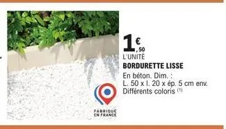 fabrique en france  1  l'unité  bordurette lisse  en béton. dim.:  l. 50 x 1. 20 x ép. 5 cm env. différents coloris ( 