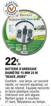 22  beaux jours  set d'arrosage avec tuyau guipè  batterie d'arrosage diamètre 15 mm 25 m "beaux jours" contient une lance, un raccord rapide, un raccord aquastop, un nez de robinet. equipée raccords 