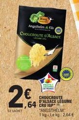LE SACHET  €  64  y  Angsthelm & Fils  CHOUCROUTE D'ALSACE  FRUITS LECLES CHANCE  CHOUCROUTE D'ALSACE LEGUME CRU IGP "ANGSTHELM" 1 kg Le kg: 2.64 € 