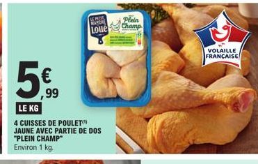 5  € ,99  LE KG  4 CUISSES DE POULET JAUNE AVEC PARTIE DE DOS "PLEIN CHAMP" Environ 1 kg.  PO  MARCHE  Loue  Plein  Champ  VOLAILLE FRANÇAISE 