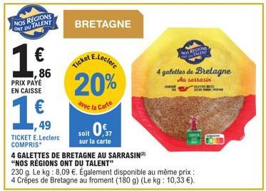 1  NOS REGIONS ONT DU TALENT  € 86  PRIX PAYÉ EN CAISSE  1.6.  49  TICKET E.Leclerc COMPRIS*  BRETAGNE  20%  avec la Carte  soit 0.7  sur la carte  4 GALETTES DE BRETAGNE AU SARRASIN(2)  "NOS RÉGIONS 