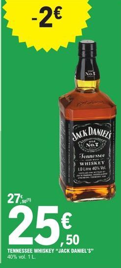 -2€  27,50(1)  25€  50  TENNESSEE WHISKEY "JACK DANIEL'S" 40% vol. 1 L.  mal Not  JACK DANIEL'S  ola  No.7  Tennessee  **** MA  WHISKEY  LO Litre 40% Vol. PRANIEL MORILARNE mutosal 