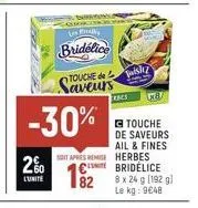 2%  lunite  les  bridelice  touche desliz  -30%  saveurs  192  res  soit apres remise herbes  x8  come bridelice 8 x 24 g [192 g) le kg: 9048  touche de saveurs ail & fines 