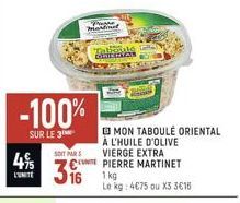 4%  LUNITE  -100%  SUR LE 3  Posse  martina  SOIT HAR S  À L'HUILE D'OLIVE VIERGE EXTRA  NT PIERRE MARTINET  36 16 1  MON TABOULE ORIENTAL  Le kg: 4€75 ou X3 3€15 