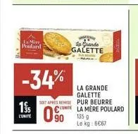 la mi  poulard  19  l'unite  -34%  la grande galette  soit apres remise pur beurre  0⁹0  grande galette  unite la mere poulard 1359 le kg: 6€67 