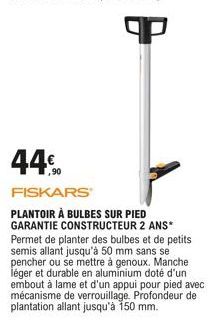 44%.  FISKARS  PLANTOIR À BULBES SUR PIED GARANTIE CONSTRUCTEUR 2 ANS* Permet de planter des bulbes et de petits semis allant jusqu'à 50 mm sans se pencher ou se mettre à genoux, Manche léger et durab