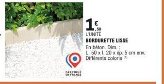 FABRIQUE EN FRANCE  1  L'UNITÉ  BORDURETTE LISSE  En béton. Dim.:  L. 50 x 1. 20 x ép. 5 cm env. Différents coloris ( 