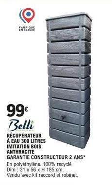 FABRIQUÉ EN FRANCE  99€ Belli  RÉCUPÉRATEUR À EAU 300 LITRES IMITATION BOIS ANTHRACITE GARANTIE CONSTRUCTEUR 2 ANS* En polyéthylène. 100% recyclé. Dim: 31 x 56 x H 185 cm. Vendu avec kit raccord et ro