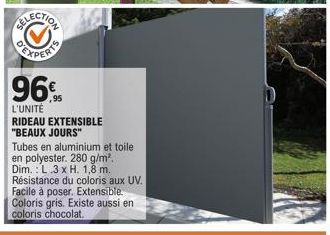 96%  ,95  L'UNITÉ  RIDEAU EXTENSIBLE "BEAUX JOURS"  Tubes en aluminium et toile en polyester. 280 g/m². Dim.: L.3 x H. 1,8 m. Résistance du coloris aux UV. Facile à poser. Extensible. Coloris gris. Ex